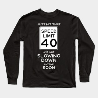 40th Birthday Gift Idea Speed Limit 40 Sign Long Sleeve T-Shirt